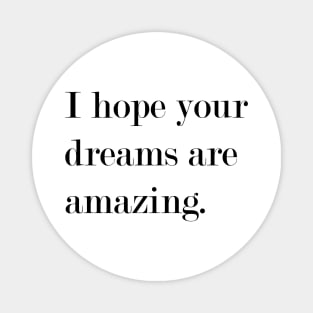 I Hope Your Dreams Are Amazing Magnet